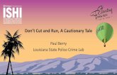 Don’t Cut and Run, A Cautionary Tale...2019/07/07  · Don’t Cut and Run, A Cautionary Tale Paul Berry Louisiana State Police Crime Lab Don’t Cut and Run, A Cautionary Tale Edward