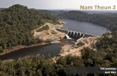Nam Theun 2 - conservationgateway.org...The Hydropower Project Build, Operate, Transfer 25 year concession for Nam Theun Power Co. US$1.3 Billion cost, financed by 27 parties (1/3