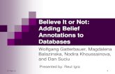 Believe It or Not: Adding Belief Annotations to Databaseskanza/dbseminar/2012/BelieveItOrNot.pdf · Believe It or Not: Adding Belief Annotations to Databases Wolfgang Gatterbauer,