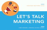 LET’S TALK MARKETING · housing matters! 2018 let’s talk marketing timm krueger | housing action illinois. good afternoon! i’mtimm krueger, i work ... what why website facebook