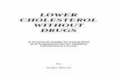 LOWER CHOLESTEROL WITHOUT DRUGS - Young Again · ies), high blood pressure, Alzheimer’s, cancer, diabetes, and overall early death. High cholesterol and triglycerides equal poor