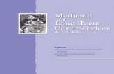 Medicaid and Long-Term Care Services for Adults...2 Medicaid and Long-Term Care Services for Adults • Documentation of resources (such as bank statements, property tax statements,