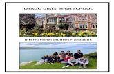 OTAGO GIRLS’ HIGH SCHOOL 2020... · OTAGO GIRLS’ HIGH SCHOOL . International Student Handbook . 2 STAFF . You will meet many people during your first few days at OGHS. Here are