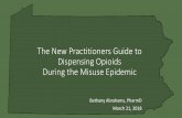 The New Practitioners Guide to Dispensing Opioids During ... · • Opioid deaths were five times higher in 2016 than in 1999 • Deaths from synthetic opioids doubled between 2015