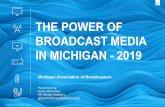 THE POWER OF BROADCAST MEDIA IN MICHIGAN - …...57% OF ALL MEDIA TIME SPENT GOES TO TV AND RADIO Source: Live TV, Timeshifted TV, DVD, Game Consoles, Multimedia Devices 1/31/2019