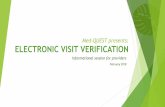 Med-QUEST presents: ELECTRONIC VISIT VERIFICATION · 21st Century Cures Act Potential benefits of EVV: Improves program efficiencies by: Eliminating the need of paper documents to