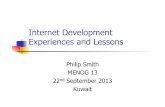 Internet Development Experiences and Lessons€¦ · Internet Development Experiences and Lessons Philip Smith MENOG 13 22nd September 2013 Kuwait . Background ! Internet involvement
