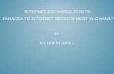 INTERNET EXCHANGE POINTS: PANACEA TO INTERNET DEVELOPMENT ...wireless.ictp.it/school_2016/Slides/IXP_Ghana.pdf · PANACEA TO INTERNET DEVELOPMENT IN GHANA? BY IVY HOETU (MRS.) OUTLINE