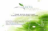 THE ECO-RATING CERTIFICATION GUIDE...Improved destination image, thus potentially attracting more tourists (marketing advantage) 1.1 Participate in Eco-rating Certification The Eco-rating