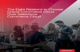 The Eight Reasons to Choose Oracle Commerce Cloud Over ... · Oracle Commerce Cloud offers you and your teams complete brand control to create without bounds, and extend to suit your