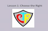 Lesson 1: Choose the Rightc586449.r49.cf2.rackcdn.com/p3-1-Choose the Right.pdf · Choose the Right Way 1. There's a right way to live and be happy; It is choosing the right ev'ry