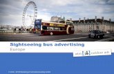 Sightseeing bus advertising€¦ · Location: London city Duration: 2 weeks Quantity: 10 buses Media cost: € 23.000,00 Production costs: € 6.000,00 Final price (Media + Prod):