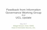 Feedback from Information Governance Working Group May 2017 … · Feedback from Information Governance Working Group And UCL Update May 2017 Bridget Kenyon, Chair, IGWG Head of Information
