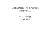 Mo#vaon and Emo#on Chapter 10 Psychology Period 5 · 2018-08-31 · • For example, if you don’t have enough to eat, or scared you may lose your house, you probably won’t strive