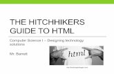 THE HITCHHIKERS GUIDE TO HTML - Mr. Barrett's Class · 2019-11-07 · Lesson 4: Inserting Images • Images can be placed within divisions • To input an image into a division select…