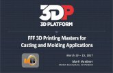 FFF 3D Printing Masters for Casting and Molding Applications€¦ · FFF 3D Printing Masters for Casting and Molding Applications March 19 –23, 2017 Mark Huebner M a r k e t D e
