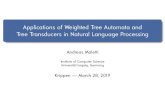 Applications of Weighted Tree Automata and Tree ... · Applications of Weighted Tree Automata and Tree Transducers in Natural Language Processing Andreas Maletti Institute of Computer
