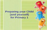 Preparing your Child (and yourself) for Primary 1 · • Work with your child a timetable for the Nov/Dec school holidays. • Cultivate good reading habits. • Train your child