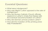 Essential Questions - Mr. Farshteymrfarshtey.net/classes/Protestant_Reformation.pdf · Martin Luther questioned the Catholic Church’s power to save a man from Hell. He believed
