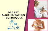Breast augmentation techniques - 123.clinic · 2018-09-04 · Breast augmentation • Breast augmentation is a cosmetic surgery procedure to increase breast size and enhance breast