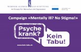 Campaign«MentallyIll? NoStigma!» Kampagnen-Lancierung · Slogan/Logo: „Mentally ill? No Stigma!“ The sick person is the central point of the campaign, not the illness. > We