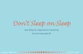 Don’t sleep on sleep...2020/06/16  · What is sleep? • Sleeping is an essential process which we spend approximately 1/3 of our life doing • We don’t fully understand why