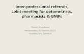 Inter-professional referrals, Joint meeting for optometrists, … · 2019-01-08 · •Medication reviews . Optometrist referrals to pharmacist Glaucoma: Vitamins B12, C & E, Omega-3
