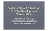 Bayley scales of Infant and Toddler Development Third edition€¦ · Bayley scales of Infant and Toddler Development Third edition Carol Andrew, EdD, OTR Assistant Professor of Pediatrics