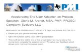 Accelerating End User Adoption on Projects …...1 Accelerating End User Adoption on Projects Speaker: Gloria M. Archer, MBA, PMP, PROSCI Company: Evolvsys LLC Welcome to the PMI Houston