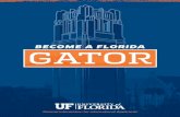 BECOME A FLORIDA GATOR · 2020-05-27 · GATORS FOR LIFE You will be a student today, but you will become a Florida Gator for life. Here you will find a unique bond of individuals