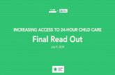 INCREASING ACCESS TO 24-HOUR CHILD CARE Final Read Out · 2019-02-26 · Parents earn a median base pay of $14 per hour*. FCC providers charge an average of $8.18 per hour**, while