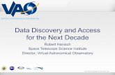 Data Discovery and Access for the Next Decade€¦ · Data Discovery and Access for the Next Decade Robert Hanisch Space Telescope Science Institute Director, Virtual Astronomical