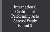 International Coalition of Performing Arts Aerosol Study Round 2 · 2 days ago · The Importance •Scientific studies on aerosol production in performing arts activities was lacking