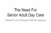 The Need For Senior Adult Day Care · Senior Adult Day Care A Break For the Participant AND the Caregiver. Scott Rasmussen DayBreak Senior Services 801-300-5351 1351 Valley Drive