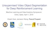 Unsupervised Video Object Segmentation for Deep ...€¦ · Unsupervised Video Object Segmentation for Deep Reinforcement Learning Machine Learning and Data Analytics Symposium Doha,