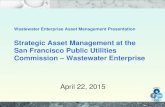 Strategic Asset Management at the San Francisco Public ......Wastewater Enterprise Asset Management Presentation Strategic Asset Management at the San Francisco Public Utilities Commission