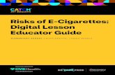 Risks of E-Cigarettes: Digital Lesson Educator Guide · Risks of E-cigarettes | Elementary School Digital Lesson Educator Guide 5 FOUNDATION Electronic Nicotine Delivery System (ENDS).
