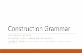 Construction Grammar - Linguistic Society of America · While some idioms are very limited in their syntactic distribution (1), others occur in a wider range of constructions (2).