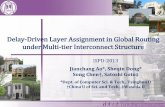 Delay-Driven Layer Assignment in Global Routing under Multi-tier … · 2013-03-27 · Layer Assignment in Global Routing Layer Assignment (LA) is a major step of multi-layer (3D)