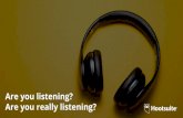 Are you really listening? Are you listening? · 2018-12-03 · What can social listening tell us? Instagram Hashtags. Memes. 1. You can’t react if you don’t know 2. Be quick to