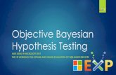 Objective Bayesian Hypothesis Testing · Pathology of Null Hypothesis Statistical Testing Null and Alternative is asymmetric. Test only try to reject null, and gather evidence against