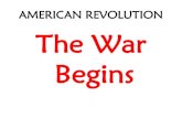 AMERICAN REVOLUTION The War Begins - Weeblydyermpms.weebly.com/uploads/8/6/0/5/86057832/the_war...Paul Revere’s Midnight Ride •Sons of Liberty found out about the British plan