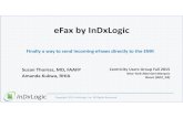 eFax by InDxLogic - CHUG · InDxLogic eFax workflow EMR Review the eFax electronically then submit for indexing """We cut our We cut our our scanning by 90 our scanning by 90 –––