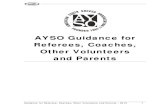 AYSO Guidance for Referees, Coaches, Other Volunteers and … · 2015-08-05 · Soccer is designed as a players’ game and the involvement of non-players such as coaches and referees