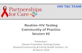 Routine HIV Testing Community of Practice Session #2 · Routine HIV Testing Community of Practice Session #2 Presenters: Denver Prevention Training Center. Broward Community & Family