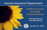 Kansas Insurance Departmentmedia.khi.org/news/documents/2011/01/27/Exchange_Planning_Pres… · 27/01/2011  · Kick ‐ Off Meeting. Statutory Timelines ... January 1, 2016 •State