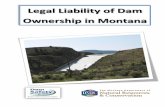 Legal Liability of Dam Ownership in Montanadnrc.mt.gov/divisions/water/operations/dam-safety/... · constructing dams are required to build them in a substantial manner so that they