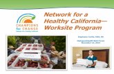 Network for a Healthy California—Worksite Program · The Basics: Worksite Program • Program began in 2006 through California’s SNAP-Ed program: The Network for a Healthy California