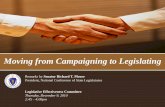 Moving from Campaigning to Legislating · Remarks by Senator Richard T. Moore President, National Conference of State Legislatures Legislative Effectiveness Committee Thursday, December