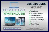 786-916-3785 18149 NE 19th Ave., NMB, FL 33162 Laptops ...pdfs.dadeschools.net/portal/Phone_Pad_Warehouse.pdfiPad Repairs Virus Removal Water Damage* Unlocks And More PHONE a PAD WAREÅOUSE